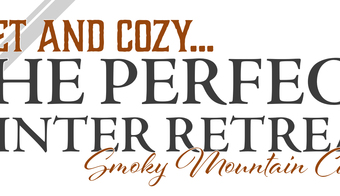 Quiet & Cozy Smoky Mountain Cabins – The Perfect Winter Retreat